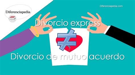 Diferencia Entre Divorcio Express Y Divorcio De Mutuo Acuerdo