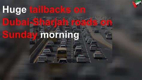 Huge Tailbacks On Dubai Sharjah Roads On Sunday Morning Youtube