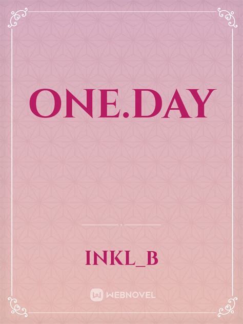 Read One.Day - Inkl_b - WebNovel