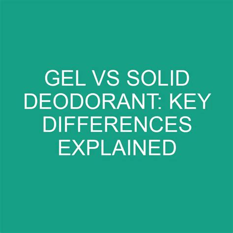 Gel Vs Solid Deodorant Key Differences Explained Differencess