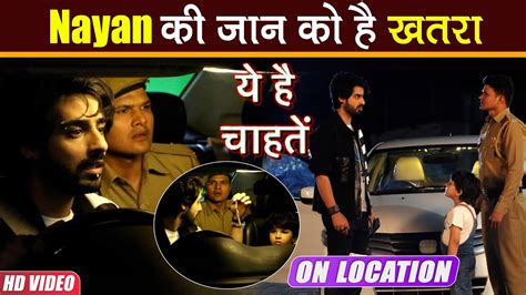 Yeh Hai Chahatein On Location क्या Nayan की जान बचा पाएगा Samrat या