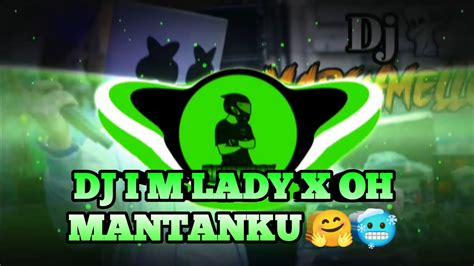 DJ I M LADY X OH MANTANKU SOUND JJ MENGKANE VIRAL TIK TOK TERBARU YouTube