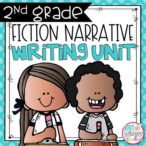 Fiction Narrative Writing Unit SECOND GRADE Not So Wimpy Teacher