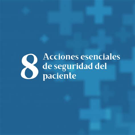 8 ACCIONES ESENCIALES DE SEGURIDAD DEL PACIENTE