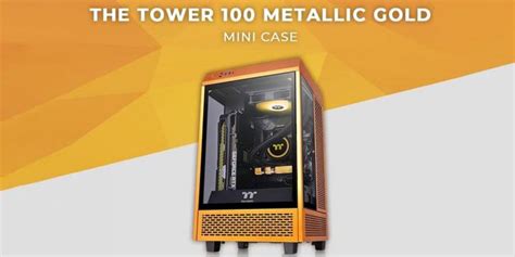 Thermaltake Releases The Tower 100 Metallic Gold Mini Case