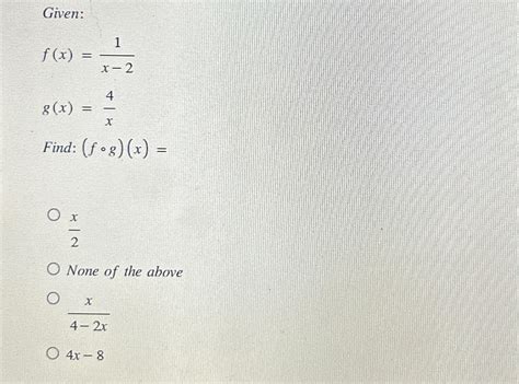 Solved Given F X 1x 2g X 4xfind F G X X2none Of The