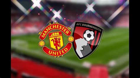 Premier League Match Preview Manchester United Vs Afc Bournemouth