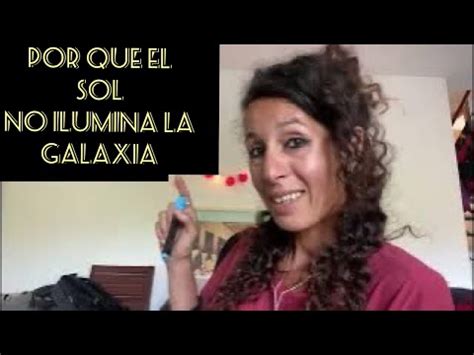 Por Que El Sol No Ilumina La Galaxia YouTube