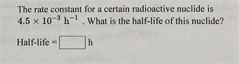 Solved The Rate Constant For A Certain Radioactive Nuclide Chegg