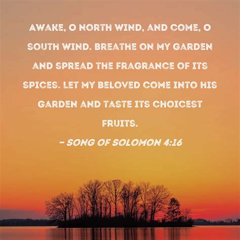 Song of Solomon 4:16 Awake, O north wind, and come, O south wind