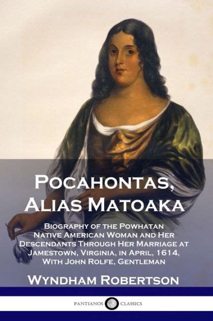 Pocahontas, Alias Matoaka: Biography of the Powhatan Native American ...