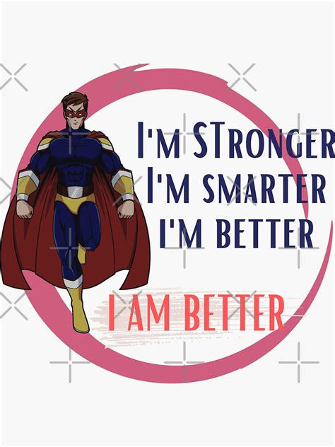 I M Stronger I M Smarter I M Better I Am Better Popular Dialogues Sticker For Sale By