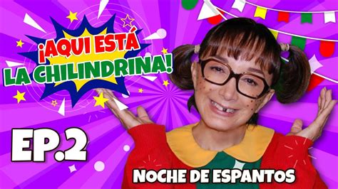 Aqui Esta La Chilindrina Episodio Noche De Espantos Youtube