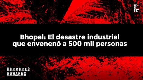 Bhopal El desastre industrial que envenenó a 500 mil personas