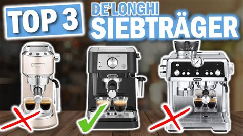 DE LONGHI SIEBTRÄGERMASCHINEN 2024 Diese 3 Modelle sind Besten