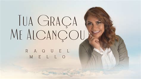 Tua Graça Me Alcançou Raquel Mello Clipe Oficial YouTube