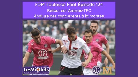 FDM Toulouse Foot Episode 124 Retour ASCTFC Analyse Des