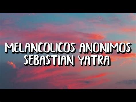 Letra Melanc Licos An Nimos Sebasti N Yatra Youtube