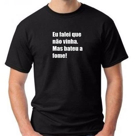 Camiseta Eu Falei Que Não Vinha Mas Bateu a Fome Algodão Elo7