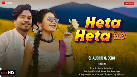 Heta Heta New Ho Munda Video Ft Chaudhri Munda And Bebo