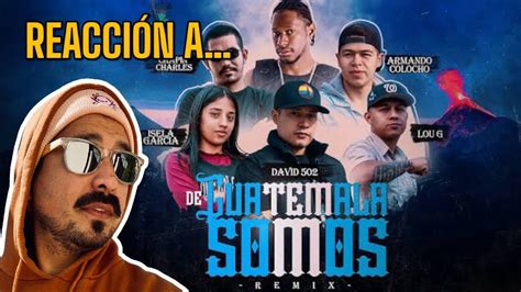 Mexicano Reacciona A De Guatemala Somos Remix Hip Hop Guatemalteco