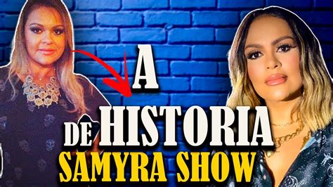 Da Dificuldade Ao Sucesso Historia De Samyra Show Youtube