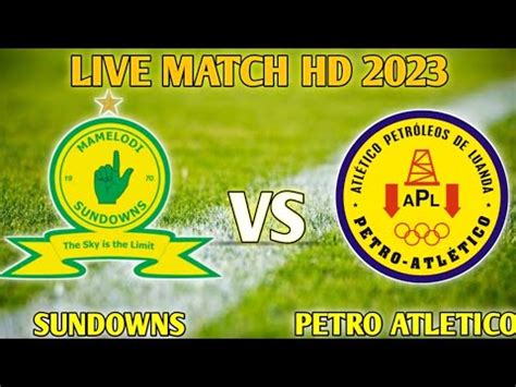 Mamelodi Sundowns Vs Petro Atletico De Luanda Live Match Score Youtube