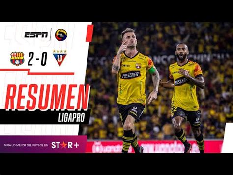 Barcelona Vs Liga De Quito Video Goles Y Resumen Por Liga Pro