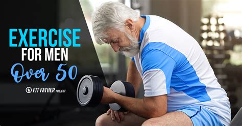 Exercises For Men Over 50 The Fit Father Project