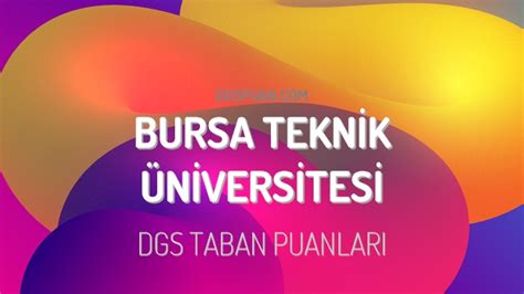 Dgs Bursa Teknik Niversitesi Taban Puanlar Dgspuan