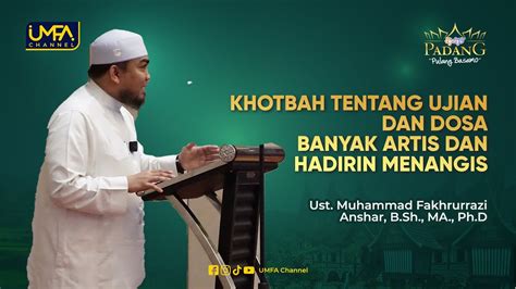 Banyak Artis Dan Hadirin Menangis Khotbah Ust Fakhrurrazi Tentang