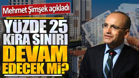 Mehmet Şimşek açıkladı Yüzde 25 kira sınırı devam edecek mi