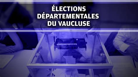 Politique Lections D Partementales En Vaucluse Le Rn Largement En