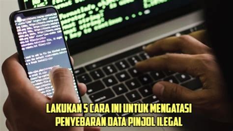 Cara Mengatasi Pinjol Ilegal Sebar Data Yang Paling Efektif Digunakan