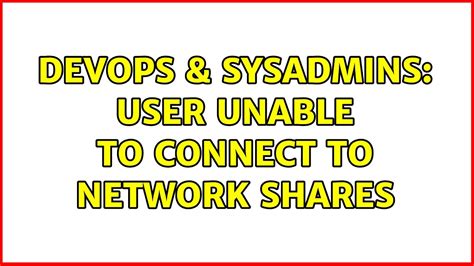 Devops Sysadmins User Unable To Connect To Network Shares Youtube