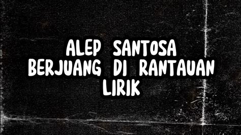 Alep Santosa Berjuang Di Rantauan Lirik Youtube