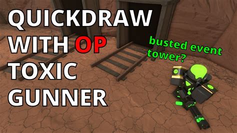 Quickdraw Triumph With Op Toxic Gunner Roblox Tds Youtube