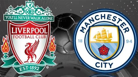 Nonton Live Streaming Liverpool Vs Man City Gratis Via Hp Akses Mudah