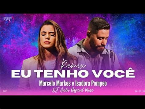 Eu Tenho Voc Remix Marcelo Markes E Isadora Pompeo Dj Ndr M Shup