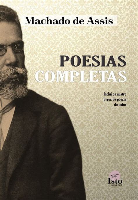 As Poesias Completas De Machado De Assis Organizada Pelo Autor Em