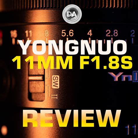 Yongnuo 11mm F1 8S DA DSM WL Review DustinAbbott Net