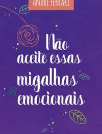 Não Aceite Essas Migalhas Emocionais André Ferrani