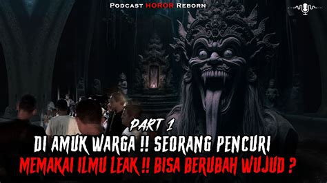 PART 1 PENCURI MEMAKAI ILMU LEAK BISA BERUBAH UBAH WUJUD YouTube