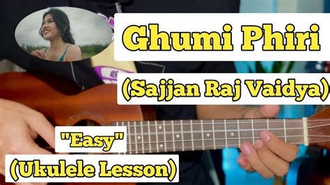 Ghumi Phiri Sajjan Raj Vaidya Ukulele Lesson Easy Chords Youtube