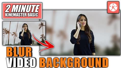 How To Blur Video Background In Kinemaster Kinemaster Video Editing