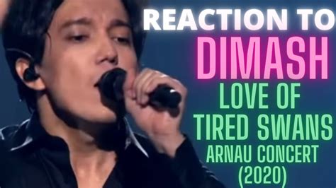 Reaction To Dimash Love Of Tired Swans Arnau Concert Youtube