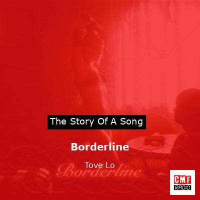 The story and meaning of the song 'Borderline - Tove Lo