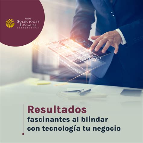 Resultados fascinantes al blindar con tecnología tu negocio