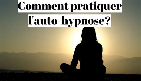 Comment Pratiquer Et Entrer En Auto Hypnose