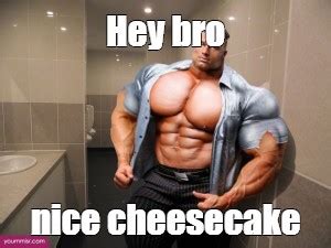 Meme Hey Bro Nice Cheesecake All Templates Meme Arsenal